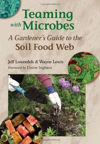 Teaming with Microbes: A Gardener's Guide to the Soil Food Web