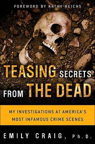 Teasing Secrets from the Dead: My Investigations at America's Most Infamous Crime Scenes