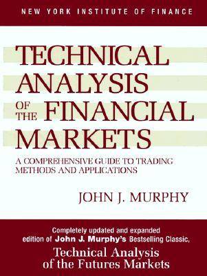 Technical Analysis of the Financial Markets: A Comprehensive Guide to Trading Methods and Applications