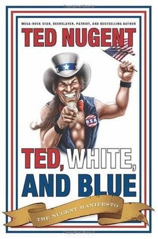 Ted, White and Blue: The Nugent Manifesto