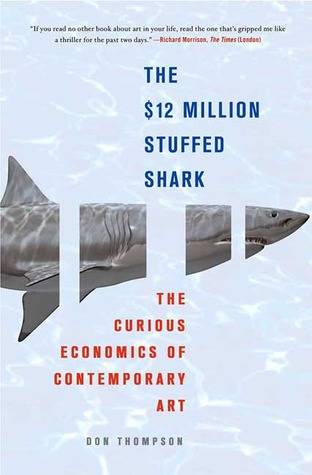 The $12 Million Stuffed Shark: The Curious Economics of Contemporary Art