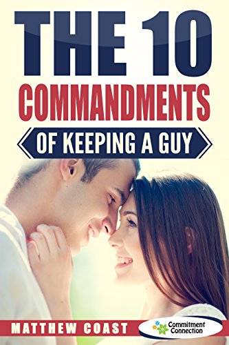 The 10 Commandments of Keeping a Guy