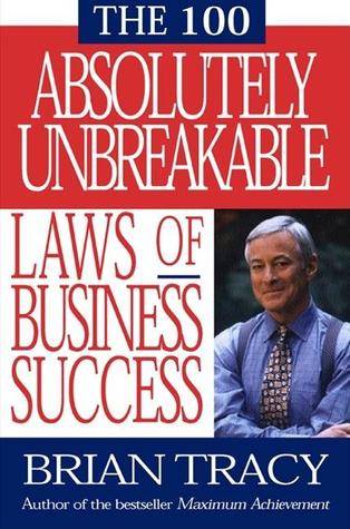 The 100 Absolutely Unbreakable Laws of Business Succes