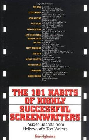 The 101 Habits of Highly Successful Screenwriters: Insiders Secrets from Hollywood's Top Writers