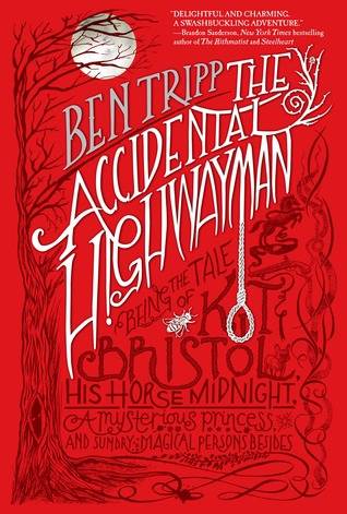 The Accidental Highwayman: Being the Tale of Kit Bristol, His Horse Midnight, a Mysterious Princess, and Sundry Magical Persons Besides