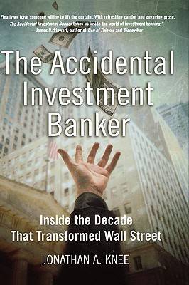 The Accidental Investment Banker: Inside the Decade That Transformed Wall Street