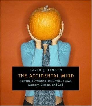 The Accidental Mind: How Brain Evolution Has Given Us Love, Memory, Dreams, and God