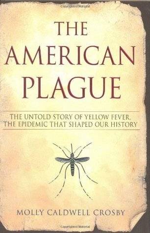 The American Plague: The Untold Story of Yellow Fever, the Epidemic that Shaped Our History