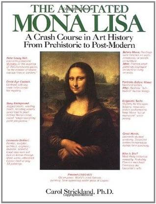 The Annotated Mona Lisa: A Crash Course in Art History from Prehistoric to Post-Modern