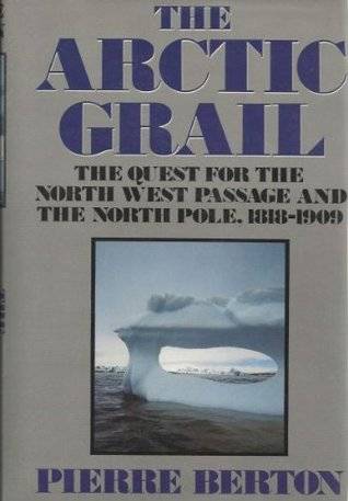 The Arctic Grail: The Quest for the Northwest Passage and the North Pole, 1818-1909