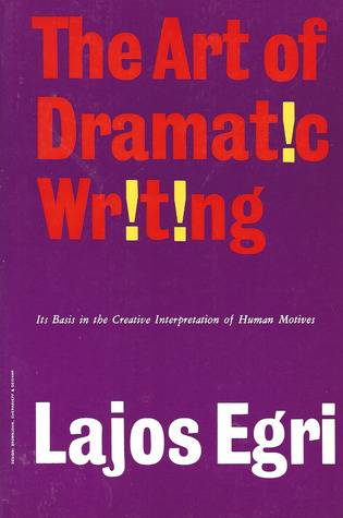 The Art Of Dramatic Writing: Its Basis in the Creative Interpretation of Human Motives