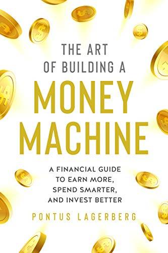 The Art of Building a Money Machine: A Financial Guide to Earn More, Spend Smarter, and Invest Better