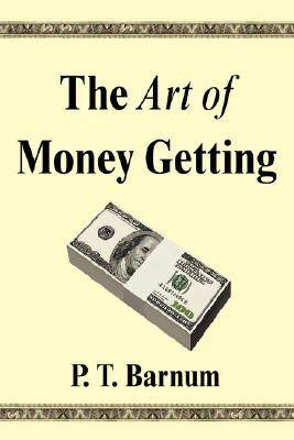 The Art of Money Getting: Golden Rules for Making Money