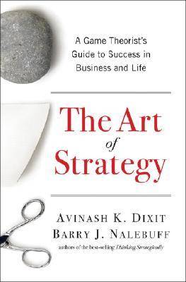 The Art of Strategy: A Game Theorist's Guide to Success in Business and Life