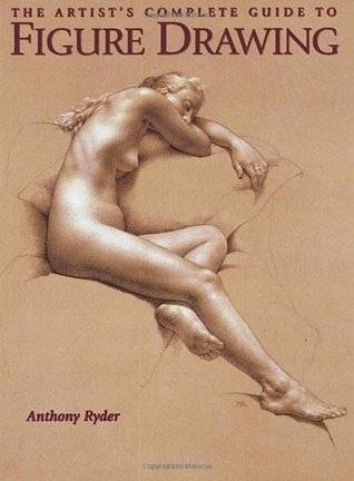 The Artist's Complete Guide to Figure Drawing: A Contemporary Master Reveals the Secrets of Drawing the Human Form