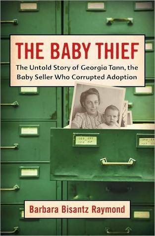 The Baby Thief: The Untold Story of Georgia Tann, the Baby Seller Who Corrupted Adoption