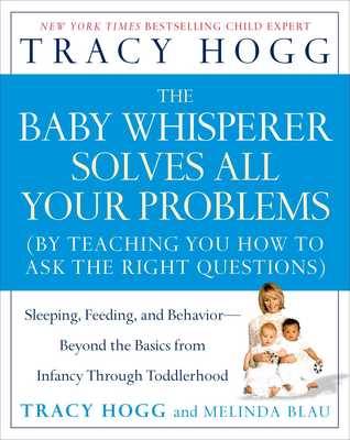 The Baby Whisperer Solves All Your Problems: Sleeping, Feeding, and Behavior--Beyond the Basics from Infancy Through Toddlerhood