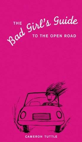 The Bad Girl's Guide to the Open Road