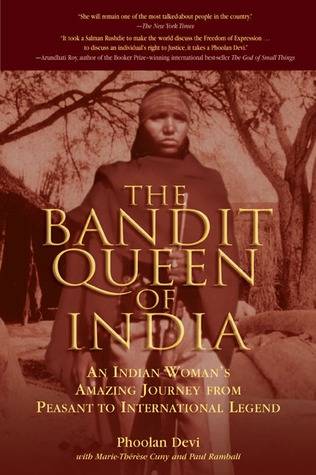 The Bandit Queen of India: An Indian Woman's Amazing Journey from Peasant to International Legend