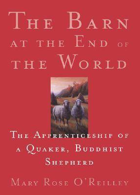 The Barn at the End of the World: The Apprenticeship of a Quaker, Buddhist Shepherd