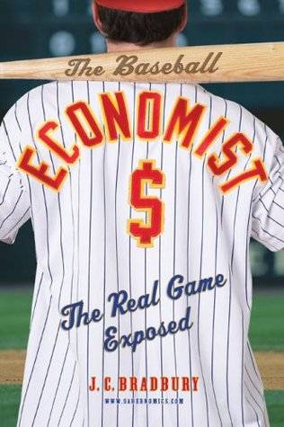 The Baseball Economist: The Real Game Exposed