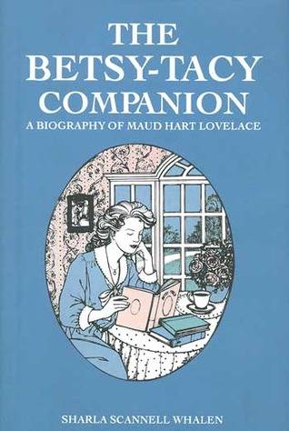 The Betsy-Tacy Companion: A Biography of Maud Hart Lovelace