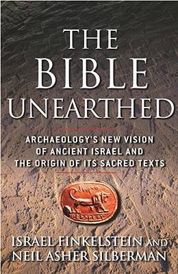 The Bible Unearthed: Archaeology's New Vision of Ancient Israel and the Origin of Its Sacred Texts