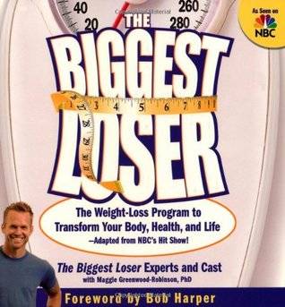 The Biggest Loser: The Weight Loss Program to Transform Your Body, Health, and Life---Adapted from NBC's Hit Show!