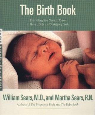 The Birth Book: Everything You Need to Know to Have a Safe and Satisfying Birth