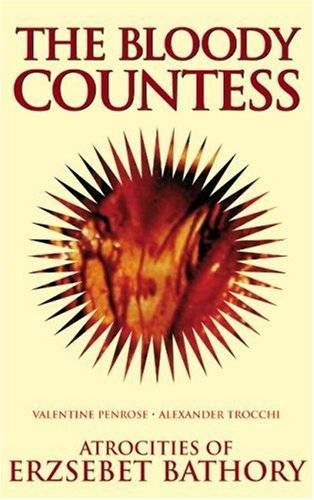 The Bloody Countess: The Atrocities of Erzsebet Bathory