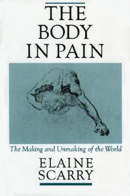 The Body in Pain: The Making and Unmaking of the World