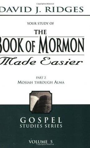 The Book of Mormon Made Easier Part 2: Mosiah Through Alma