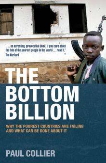 The Bottom Billion: Why the Poorest Countries Are Failing and What Can Be Done About It