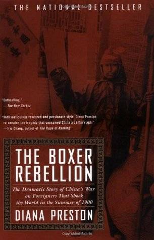 The Boxer Rebellion: The Dramatic Story of China's War on Foreigners that Shook the World in the Summer of 1900