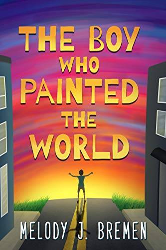 The Boy Who Painted the World: A Middle Grade Novel