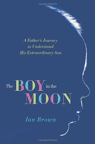 The Boy in the Moon: A Father's Journey to Understand His Extraordinary Son