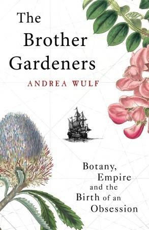 The Brother Gardeners: Botany, Empire and the Birth of an Obsession