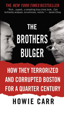 The Brothers Bulger: How They Terrorized and Corrupted Boston for a Quarter Century