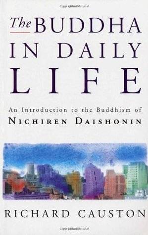 The Buddha In Daily Life: An Introduction to the Buddhism of Nichiren Daishonin