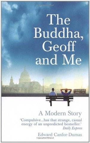 The Buddha, Geoff and Me: A Modern Story. Edward Canfor-Dumas