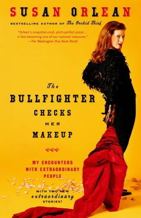 The Bullfighter Checks Her Makeup: My Encounters With Extraordinary People