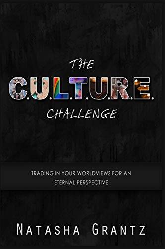 The C.U.L.T.U.R.E. Challenge: Trading in Your Worldviews for an Eternal Perspective