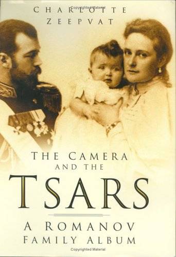 The Camera and the Tsars: The Romanov Family in Photographs
