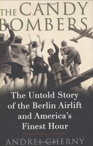 The Candy Bombers: The Untold Story of the Berlin Airlift and America's Finest Hour