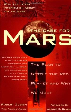 The Case for Mars: The Plan to Settle the Red Planet and Why We Must