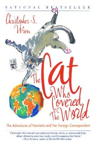 The Cat Who Covered the World: The Adventures Of Henrietta And Her Foreign Correspondent