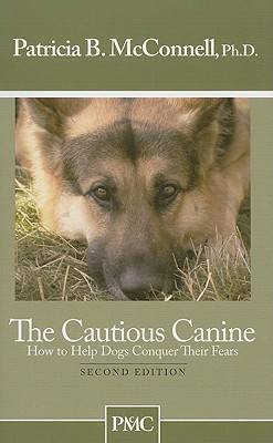 The Cautious Canine-How to Help Dogs Conquer Their Fears