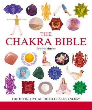 The Chakra Bible: The Definitive Guide to Working with Chakras