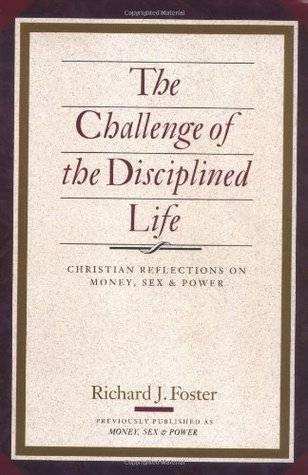 The Challenge of the Disciplined Life: Christian Reflections on Money, Sex, and Power