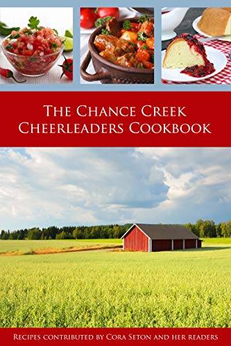 The Chance Creek Cheerleaders Cookbook: Recipes Contributed by Cora Seton and Her Readers